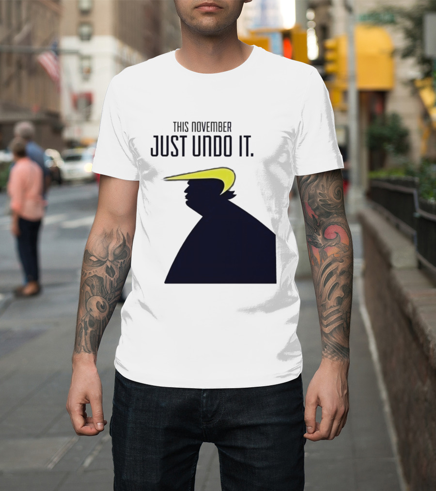 This November Just Undo It Trump T-Shirt