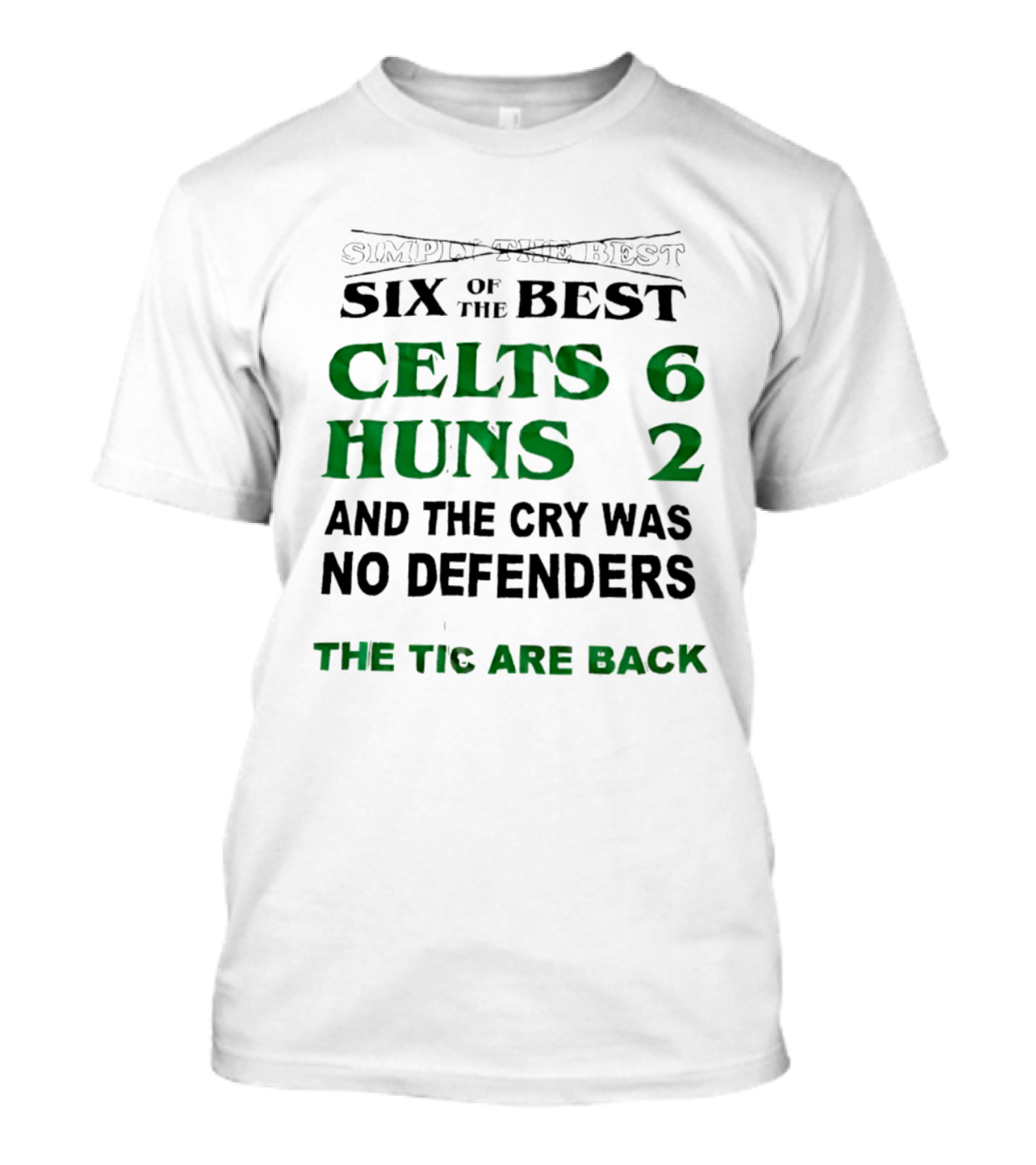 Simply The Best Six Of The Best Celts 6 Huns 2 And The Cry Was No Defenders The Tic Are Back T-Shirt