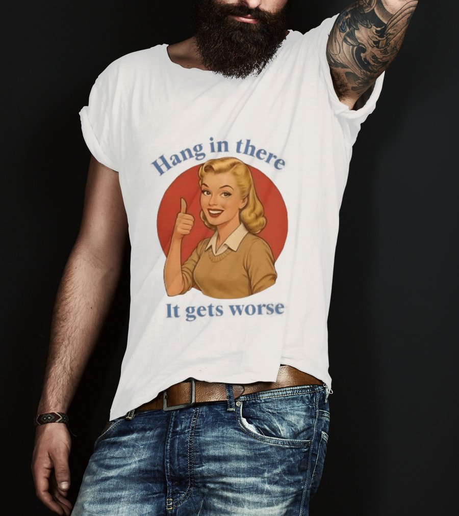 Hang In There It Gets Worse Pop Art Retro Thumbs Up Woman T-Shirt