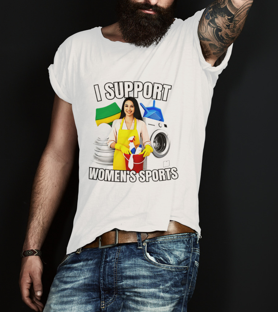 I Support Women's Sports Cleaning Humor Satire T-Shirt