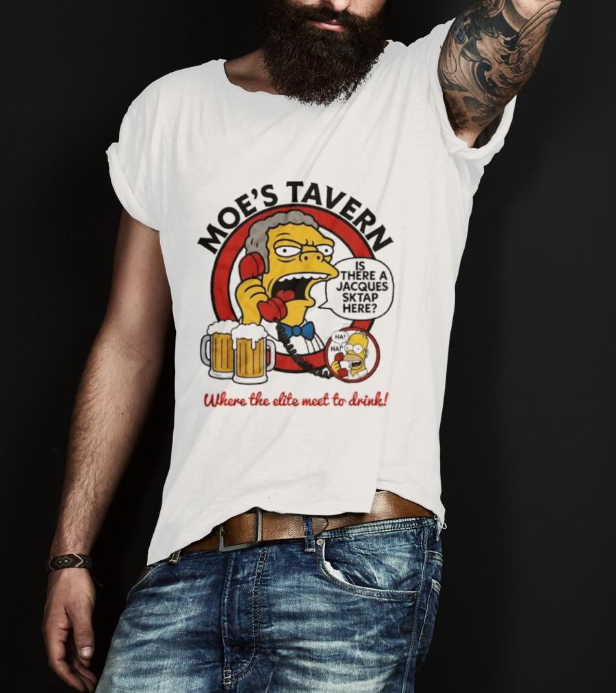 Moe's Tavern Is There A Jacques Strap Simpsons Where The Elite Meet To Drink T-Shirt