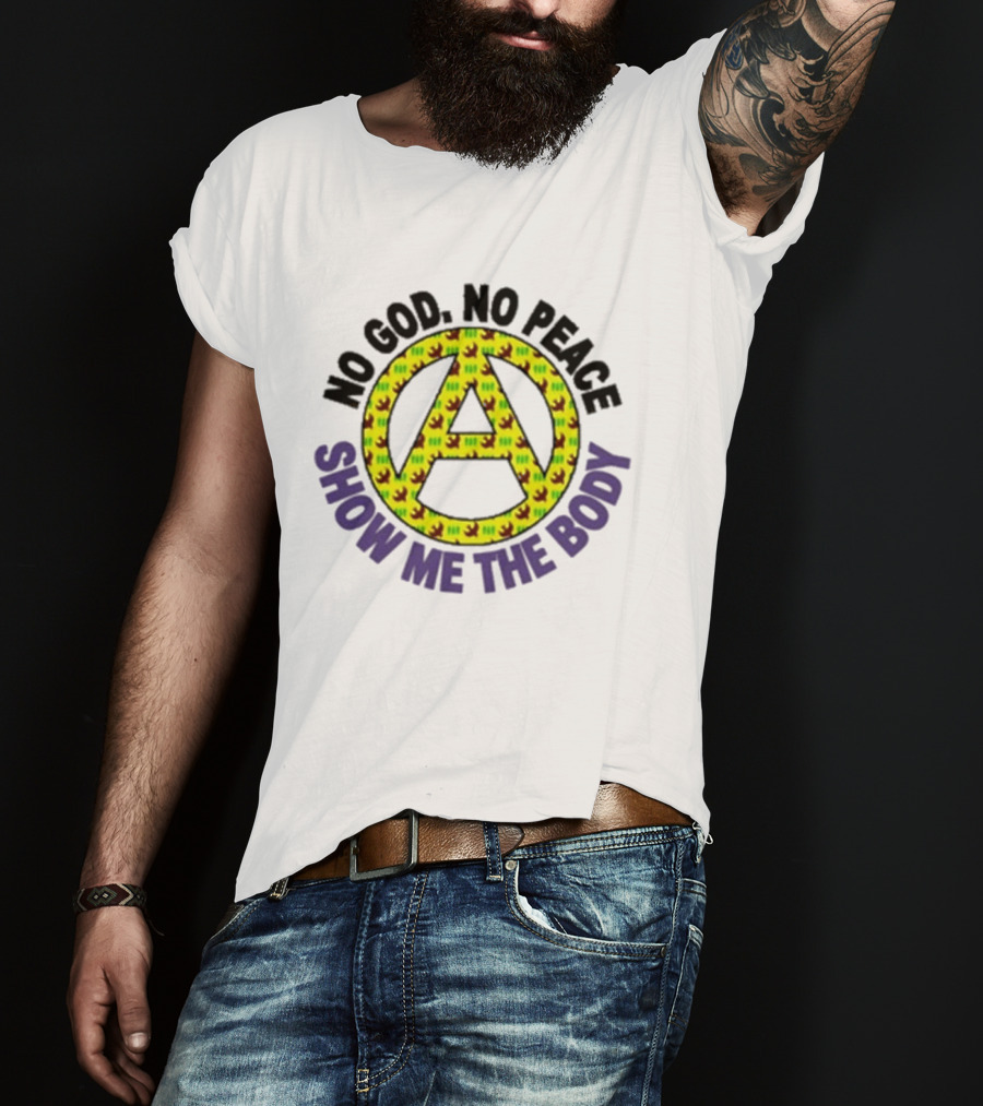 No God No Peace Anarchy Symbol Show Me The Body T-Shirt
