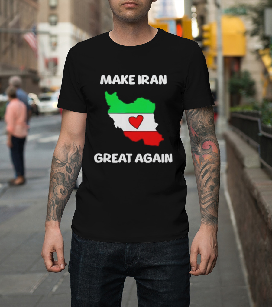 Make Iran Great Again Heart Map Flag Freedom Support T-Shirt