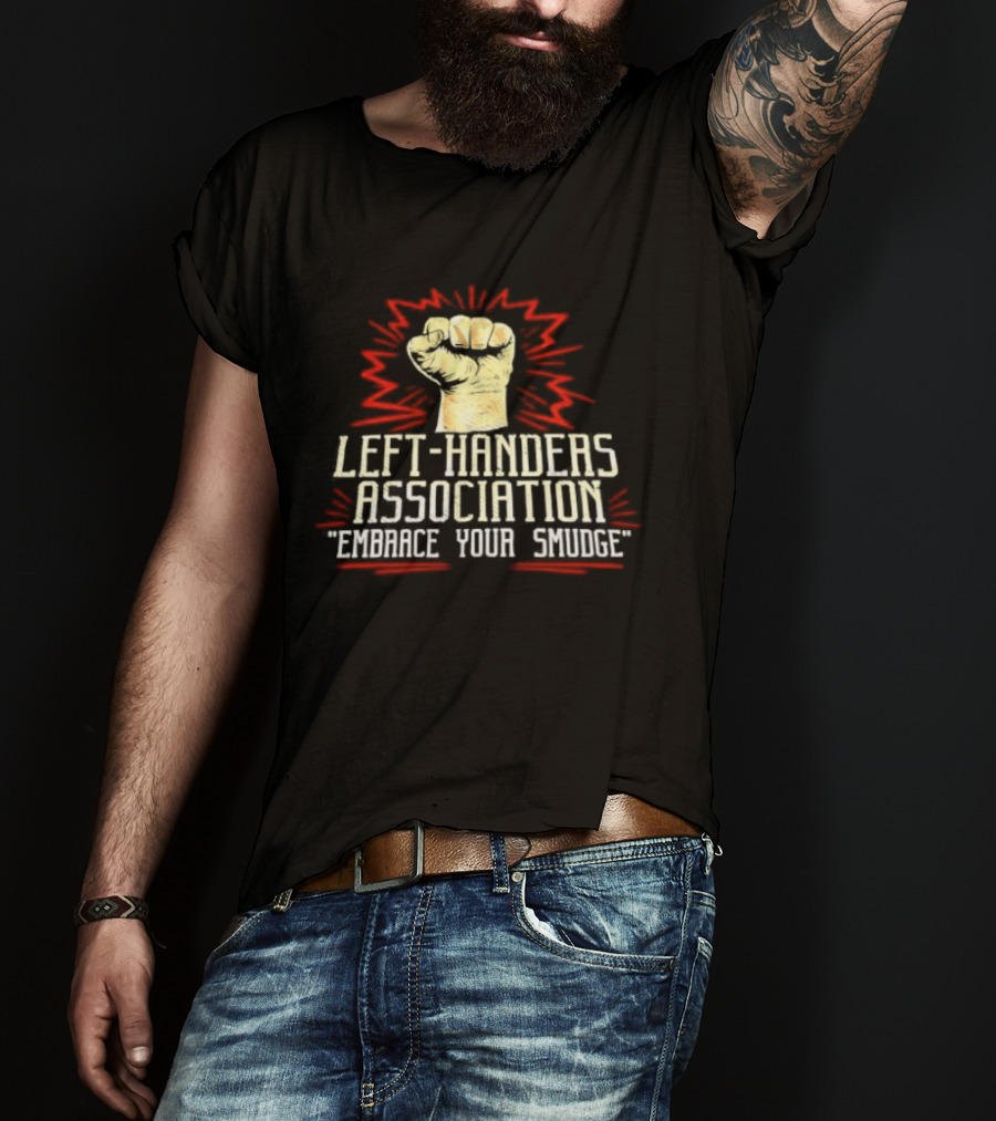 Left Handers Association Embrace Your Smudge Raised Fist T-Shirt