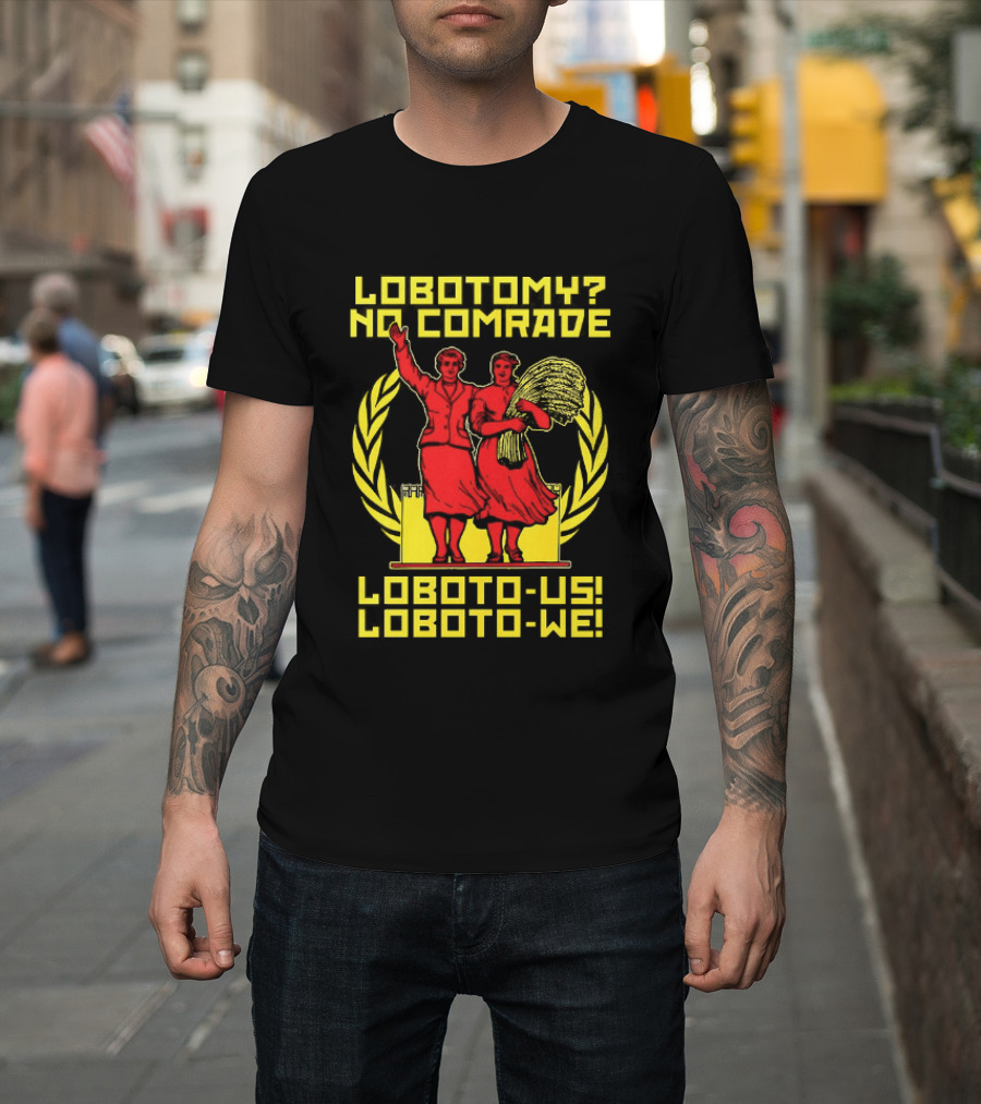 Lobotomy No Comrade LOBOTO US LOBOTO WE T-Shirt