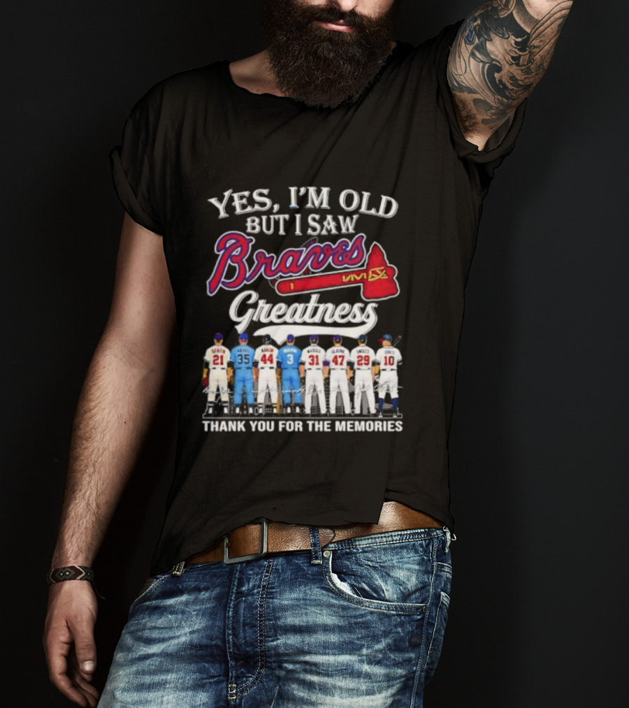 Yes I'm Old But I Saw Braves Greatness Thank You For The Memories T-Shirt