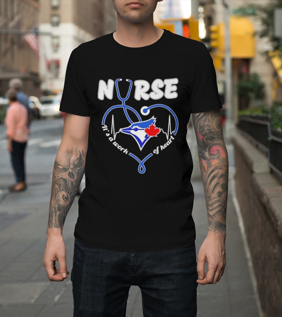 Nurse Blue Jays It's A Work Of Heart T-Shirt