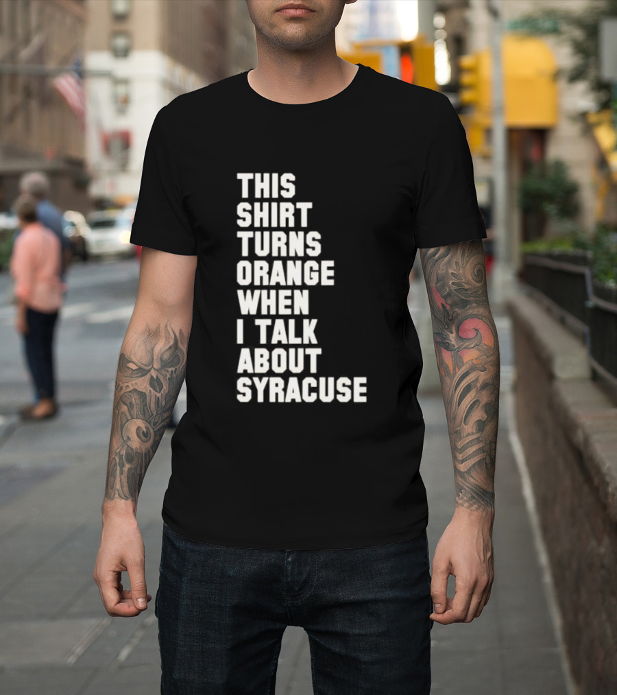 This Turns Orange When I Talk About Syracuse T-Shirt