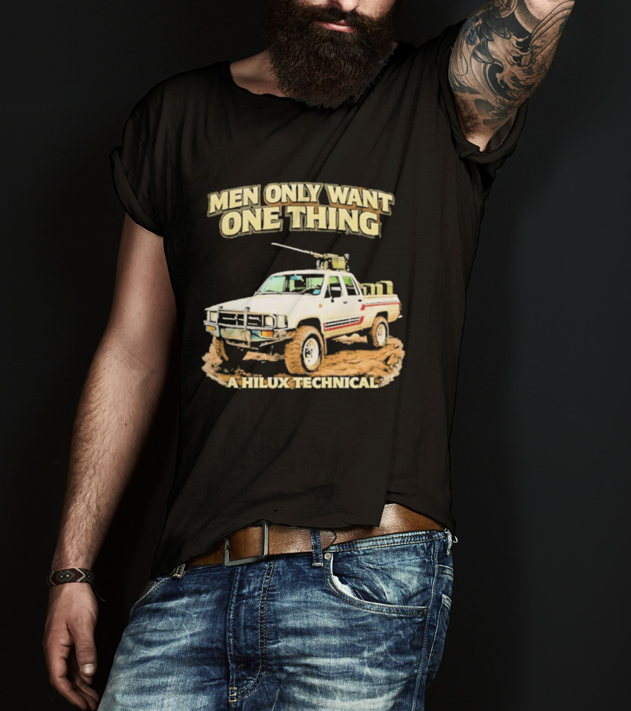 Men Only Want One Thing Hilux Technical Vehicle T-Shirt
