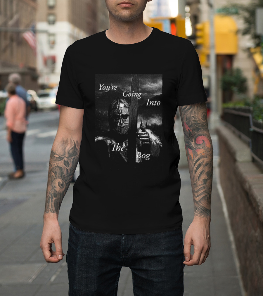 You're Going Into The Bog Medieval Warrior Scene T-Shirt