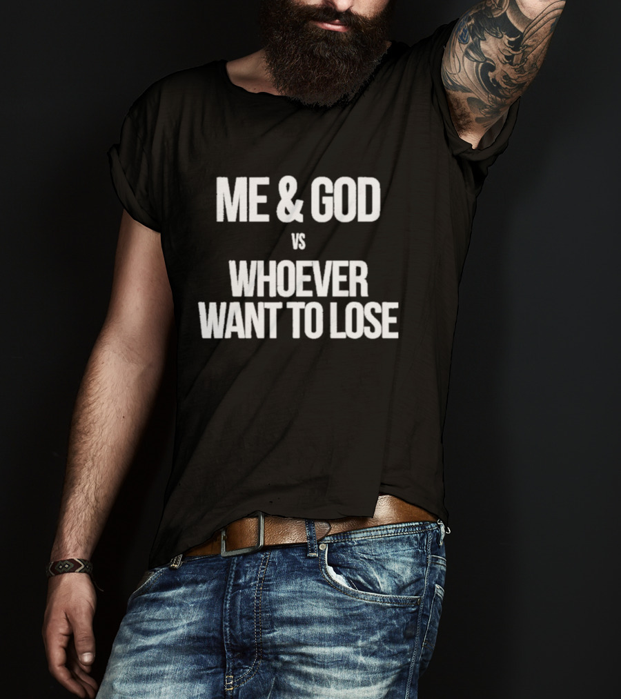 Me & God Vs Whoever Want To Lose Inspirational T-Shirt
