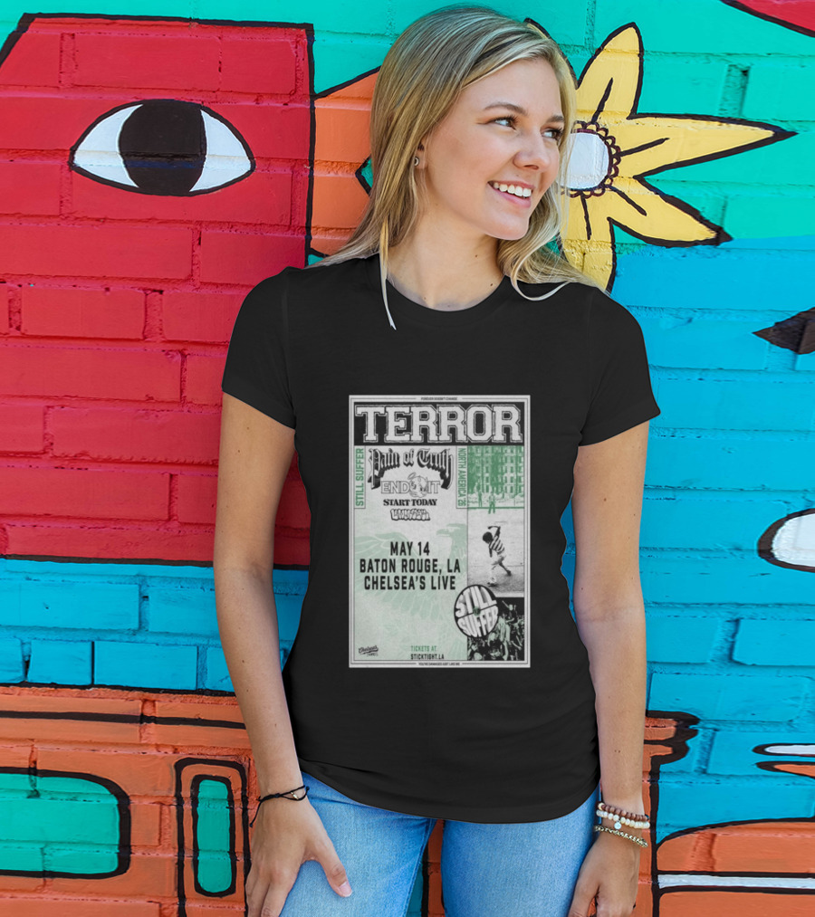 TERROR Pain Of Truth End It Start Today Baton Rouge May 14 Chelsea's Live North America 26 Tour Still Suffer T-Shirt