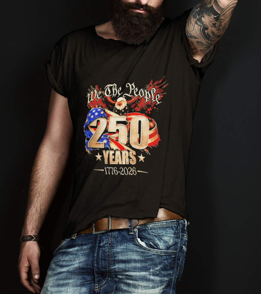 We The People 250 Years 1776 2026 American Flag Bald Eagle 4th Of July Celebration T-Shirt