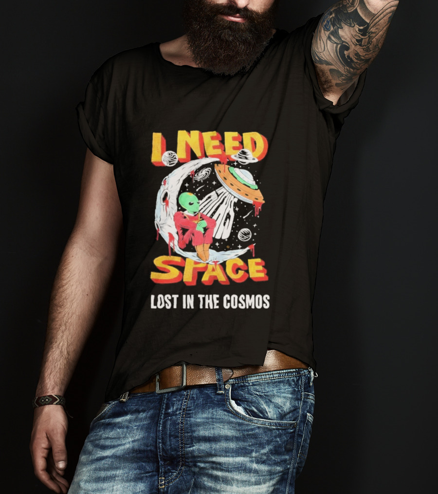 I Need Space Alien Lost In The Cosmos Extraterrestrial UFO T-Shirt