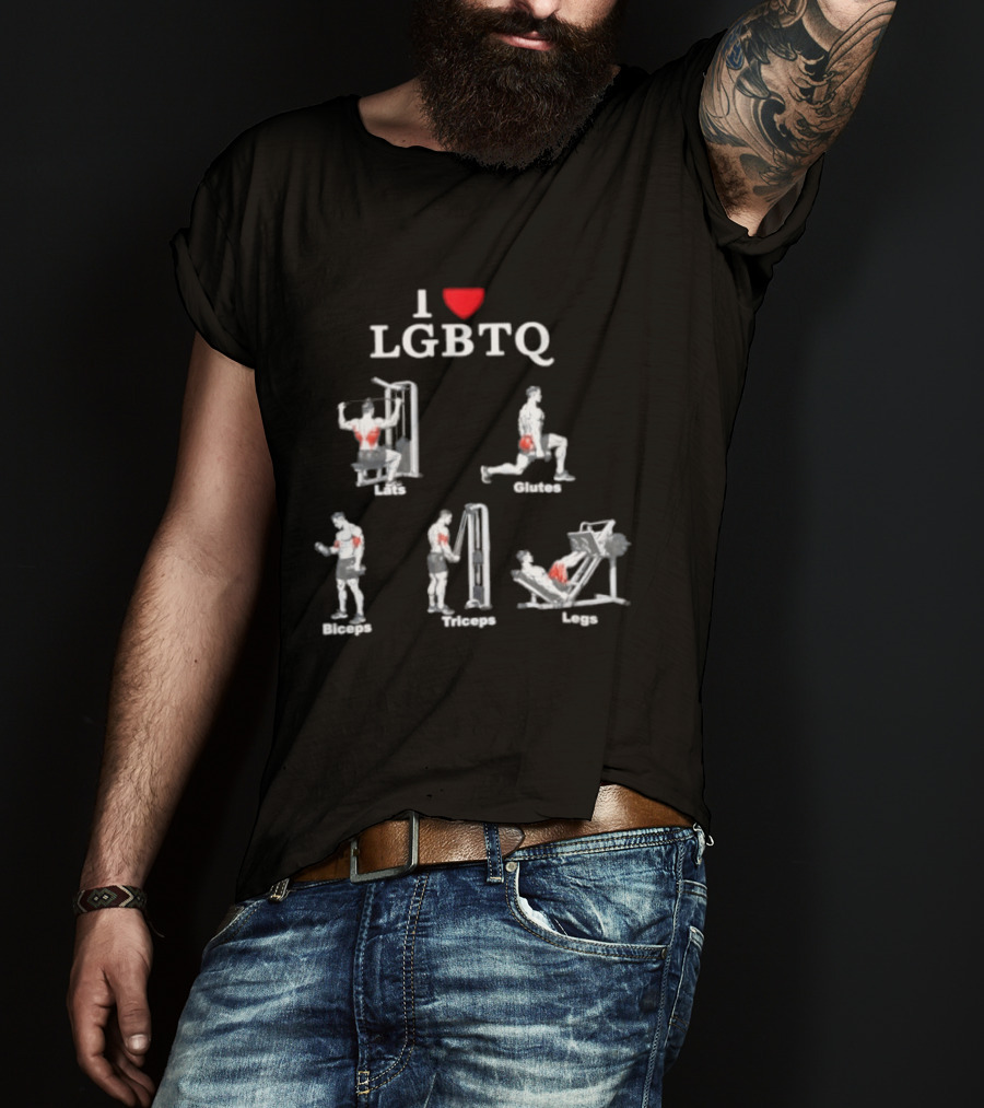 I Love LGBTQ Lats Glutes Biceps Triceps Legs Gym Fitness Workout T-Shirt