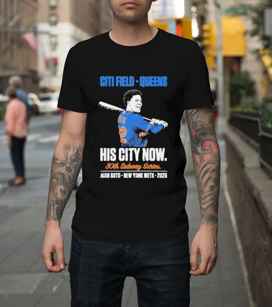 Citi Field Queens His City Now 30th Subway Series Juan Soto New York Mets 2026 T-Shirt
