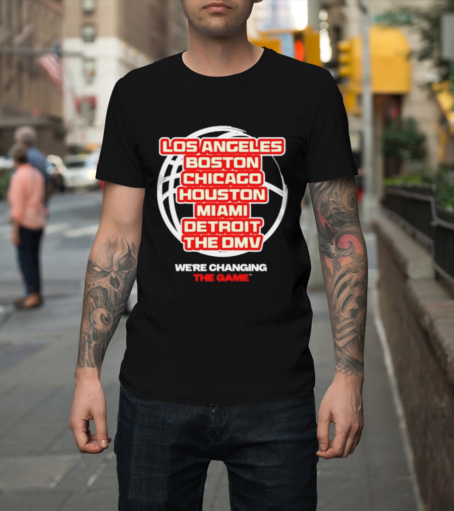 Los Angeles Boston Chicago Houston Miami Detroit The DMV We're Changing The Game T-Shirt