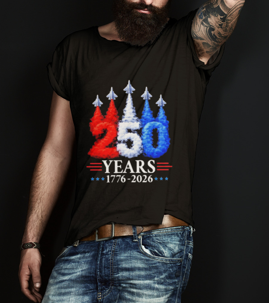 Fourth Of July 250 Years 1776 2026 Jet Flyover Patriotic USA T-Shirt