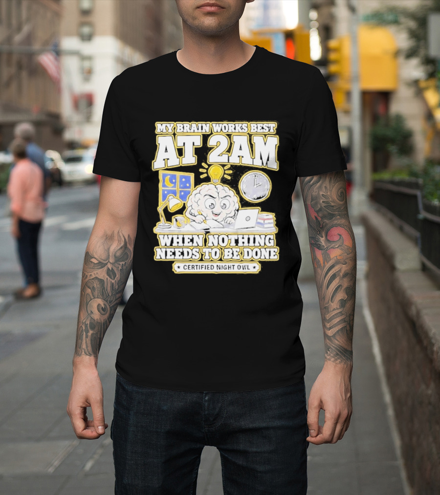My Brain Works Best At 2 AM With Lamp Window Certified Night Owl T-Shirt