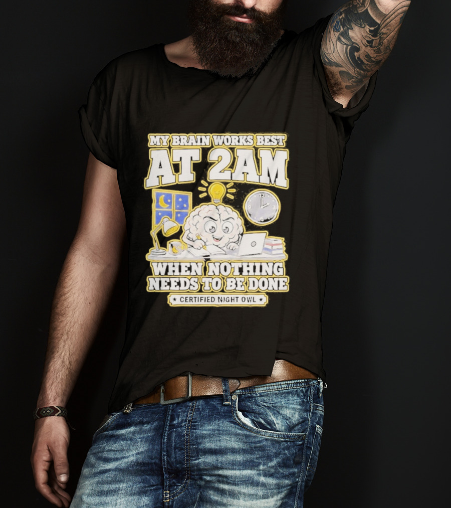 My Brain Works Best At 2 AM With Lamp Window Certified Night Owl T-Shirt