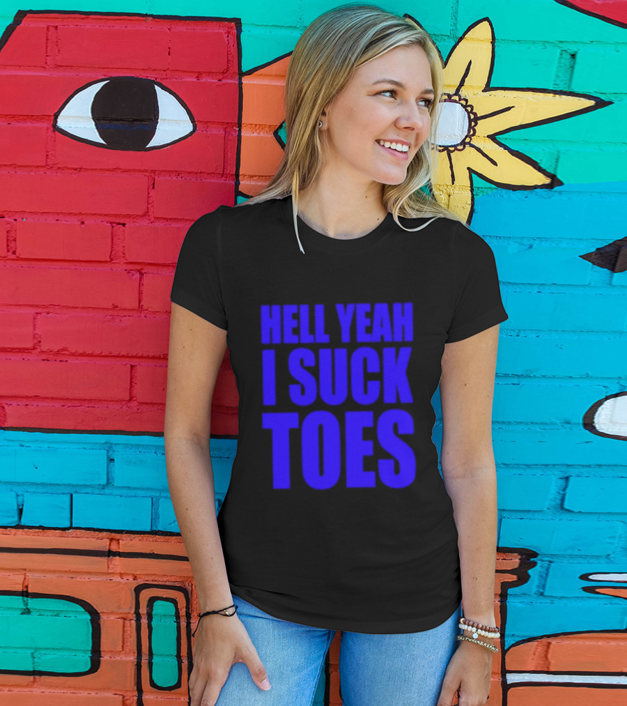 Hell Yeah I Suck Toes Bold Lettering Blue T-Shirt