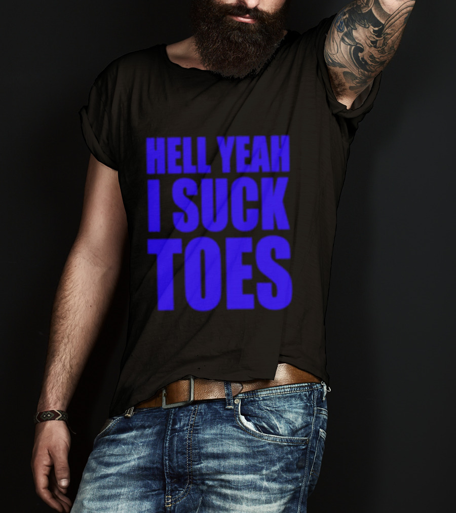 Hell Yeah I Suck Toes Bold Lettering Blue T-Shirt