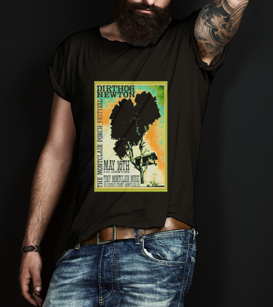 DIRTHOG NEWTON Montclair Porch Festival May 16th 2:30 Showtime Tiny Montclair Music 51 Church Street Montclair NJ T-Shirt