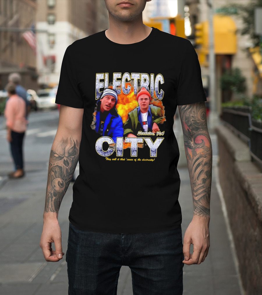Electric City Scranton PA Iconic Comedy Duo They Call It That Cause Of The Electricity T-Shirt