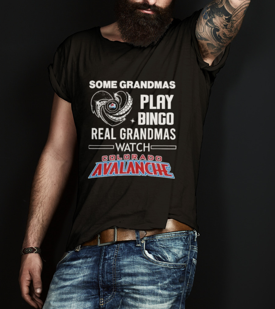 Some Grandmas Play Bingo Real Grandmas Colorado Avalanche T-Shirt