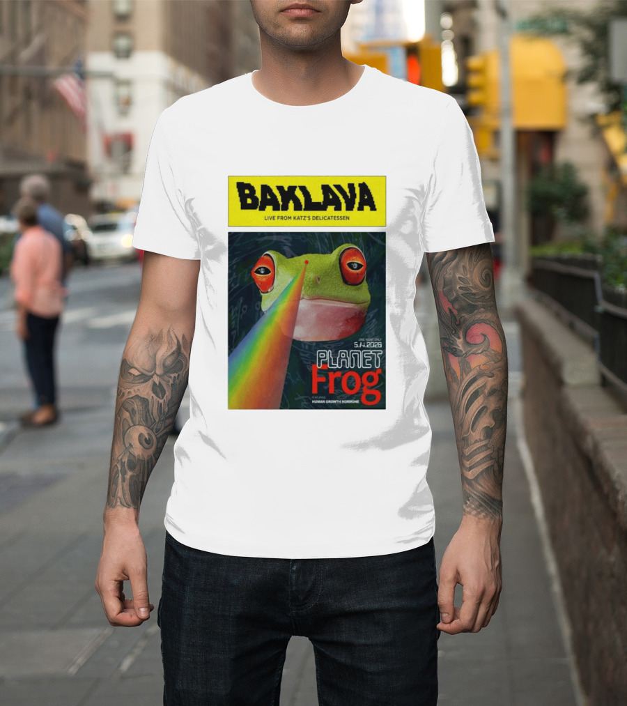 Baklava Live From Katz's Delicatessen Planet Frog One Night Only 5.14.2026 Featuring Human Growth Hormone T-Shirt
