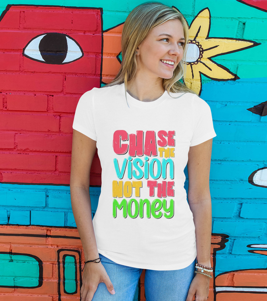 Chase The Vision Not The Money Bold Motivational Phrase T-Shirt