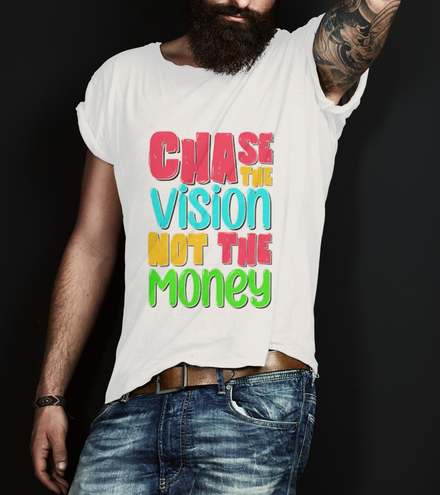 Chase The Vision Not The Money Bold Motivational Phrase T-Shirt