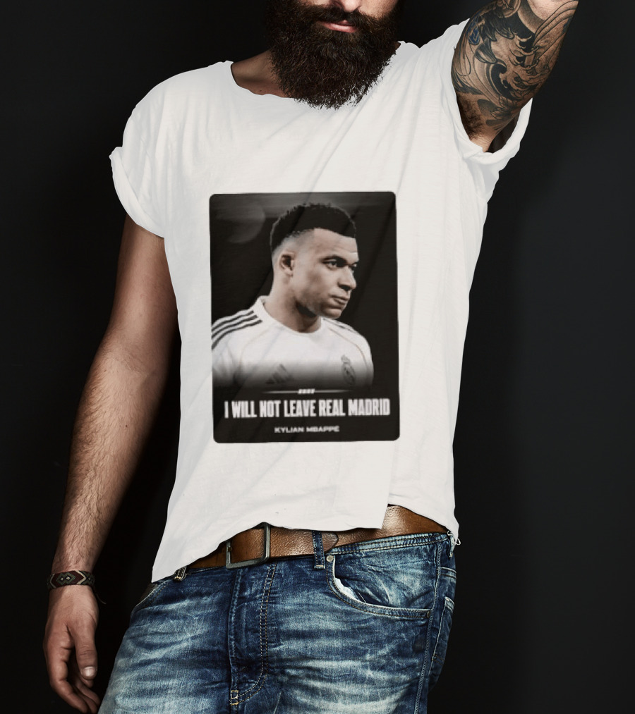 Kylian Mbappe I Will Not Leave Real Madrid T-Shirt