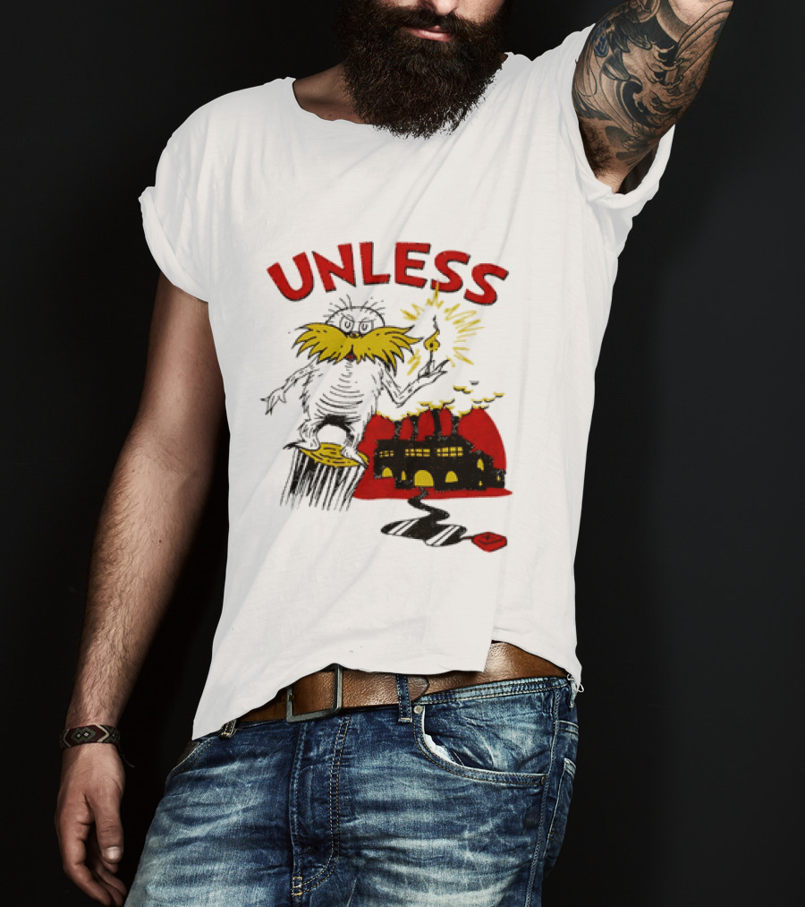Unless Lorax Dr. Seuss Environmental Message Text Factory Iconic Scene T-Shirt