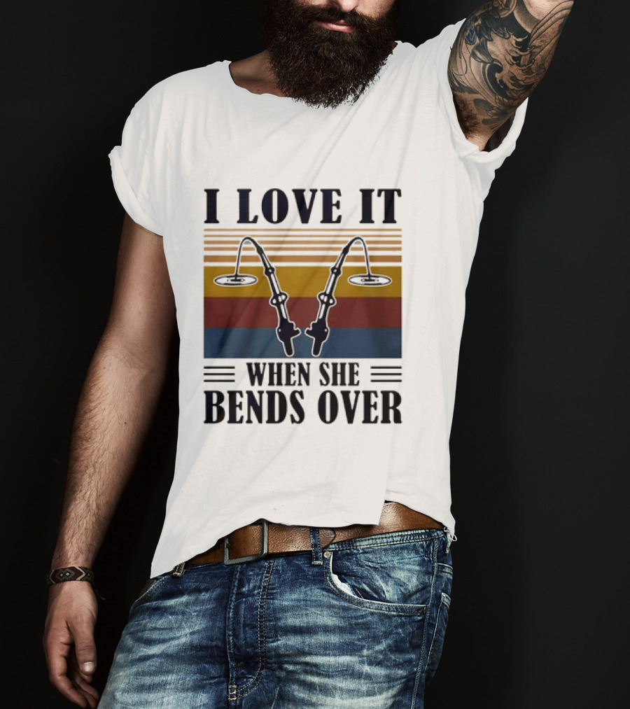 I Love It When She Bends Over Fishing Rod T-Shirt
