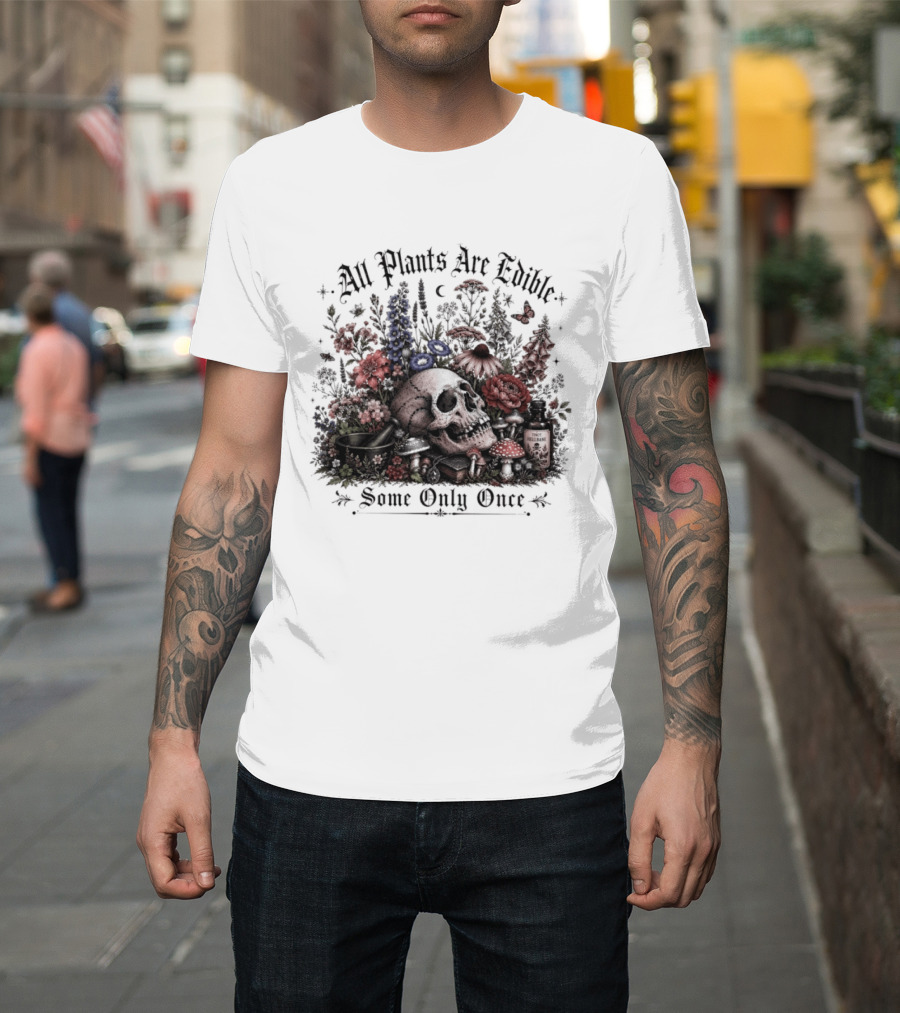 All Plants Are Edible Some Only Once Skull Flowers Mushrooms T-Shirt