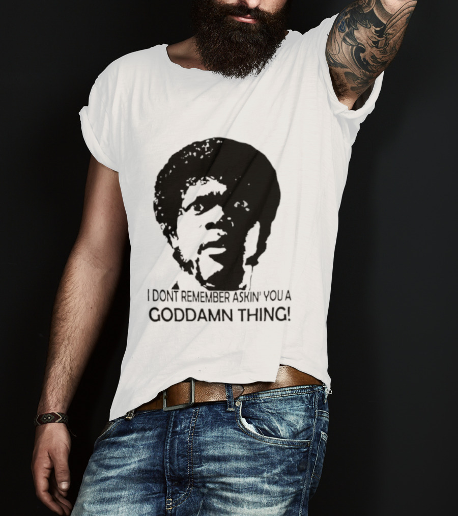 Jules Winnfield I Don't Remember Asking You A Goddamn Thing T-Shirt