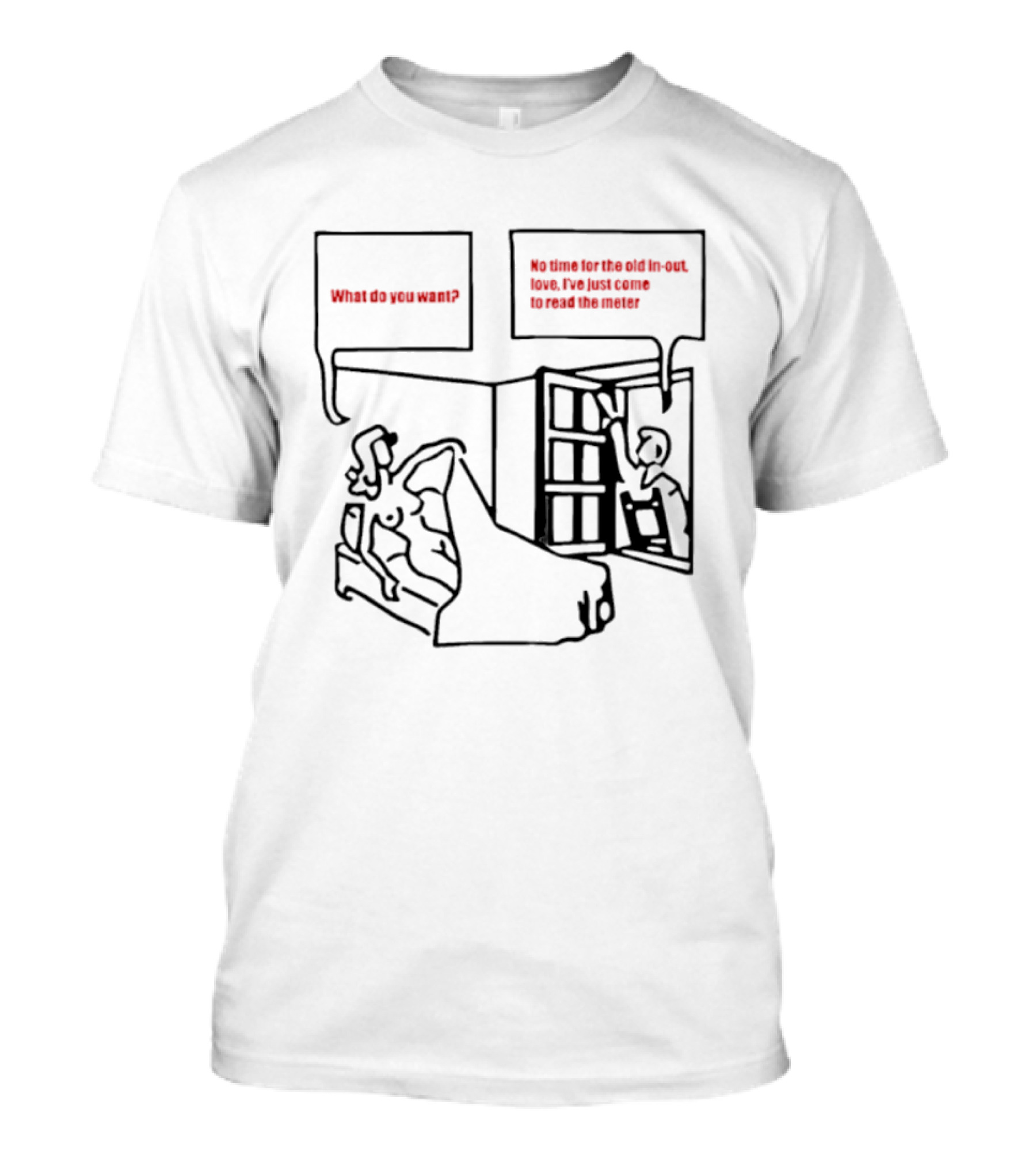 What Do You Want No Time For The Old In Out Love I've Just Come To Read The Meter T-Shirt