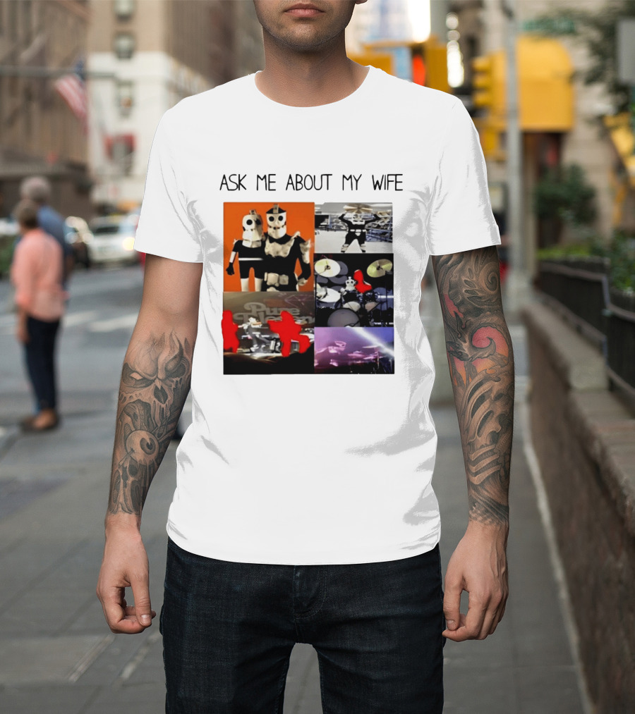 Ask Me About My Wife I Love Havve Hogan Robot Drummers T-Shirt