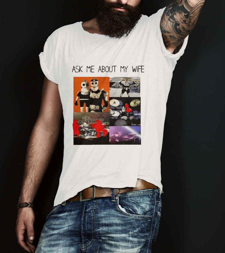 Ask Me About My Wife I Love Havve Hogan Robot Drummers T-Shirt