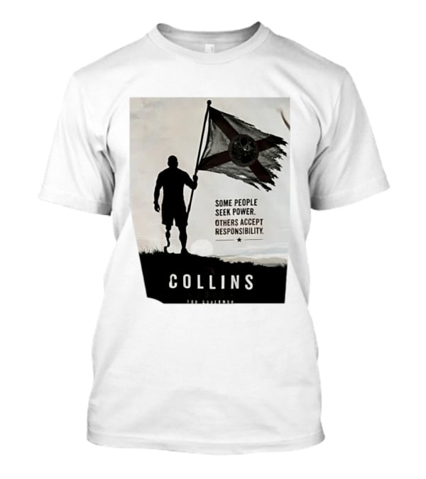 Collins 2026 For Governor Some People Seek Power Others Accept Responsibility Florida's Future T-Shirt