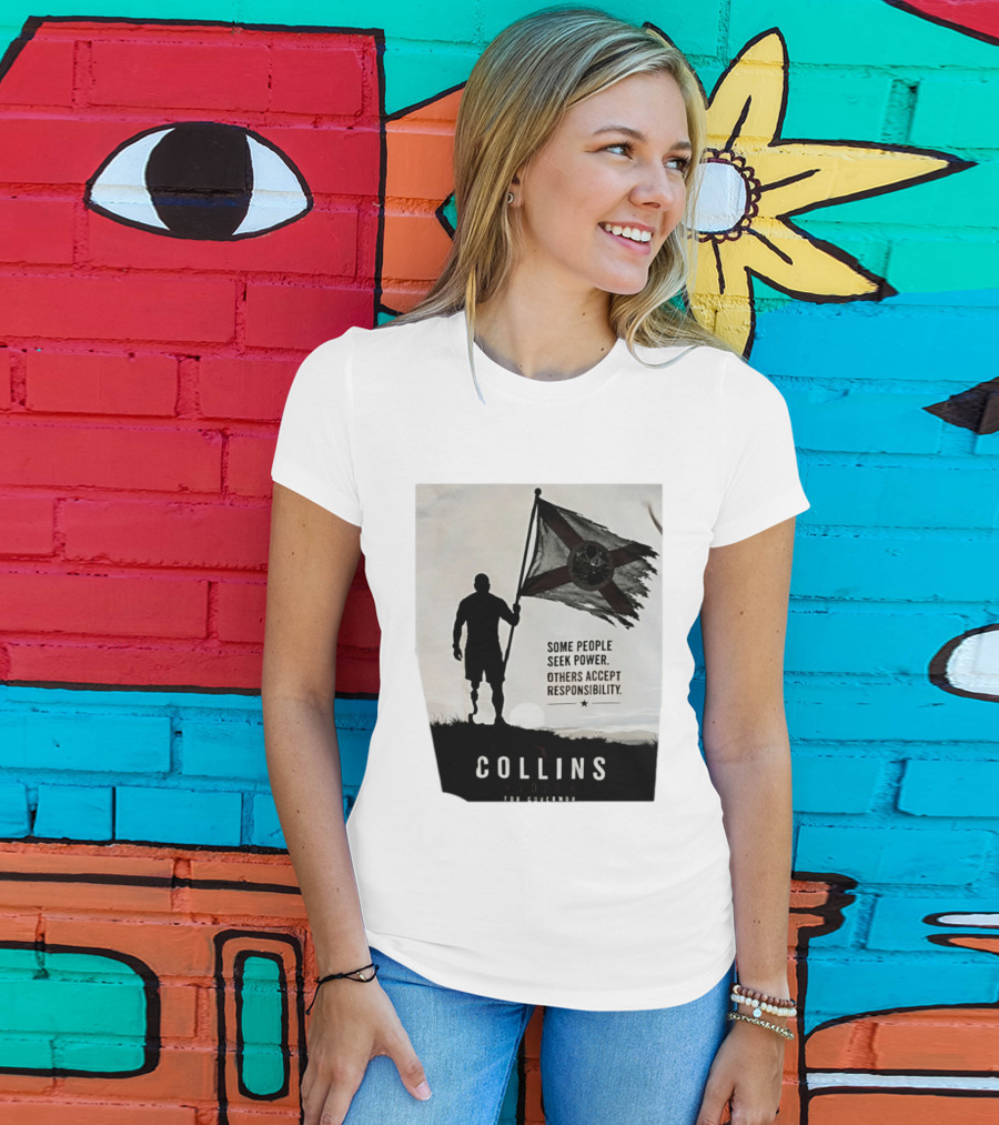 Collins 2026 For Governor Some People Seek Power Others Accept Responsibility Florida's Future T-Shirt