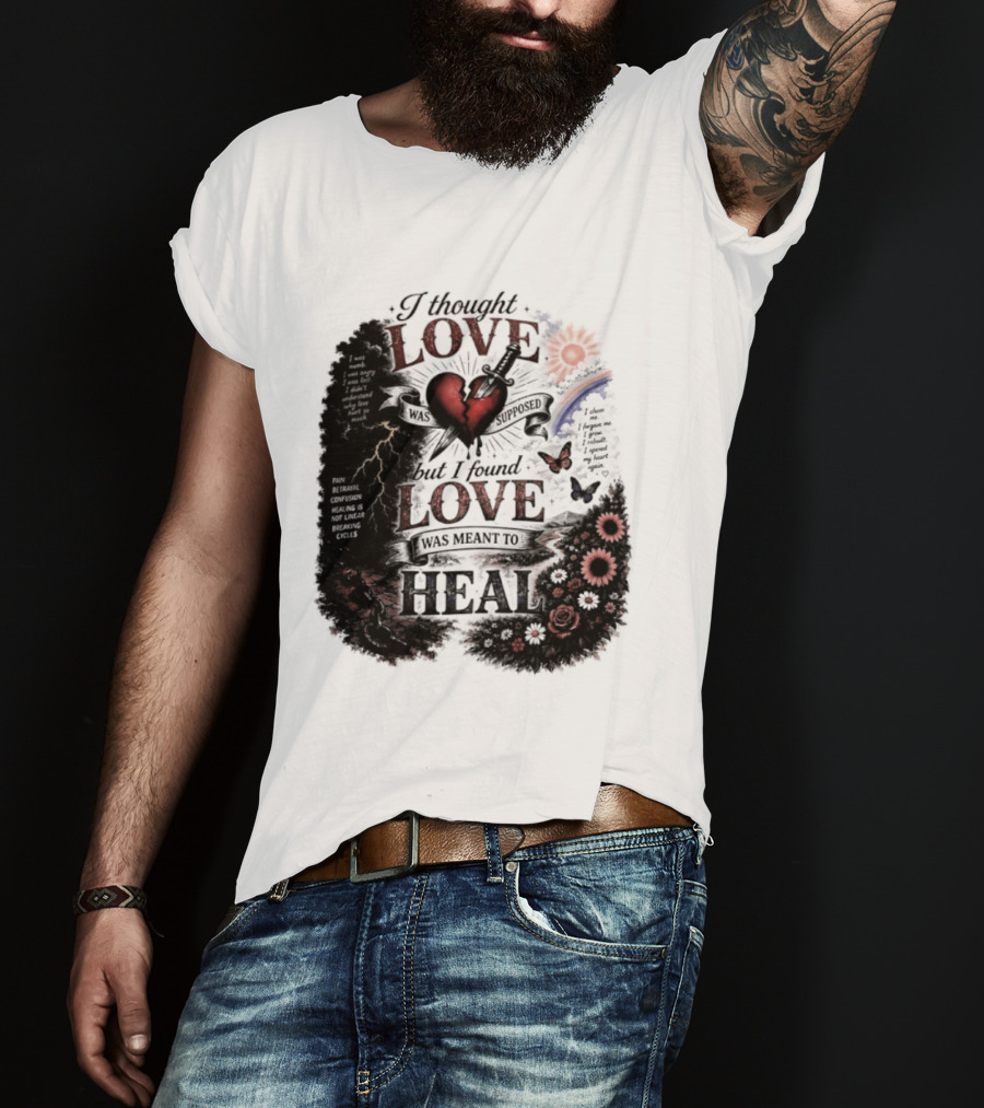 I Thought Love Was Supposed But I Found Love Was Meant To Heal Heart Sunflowers Rainbow T-Shirt
