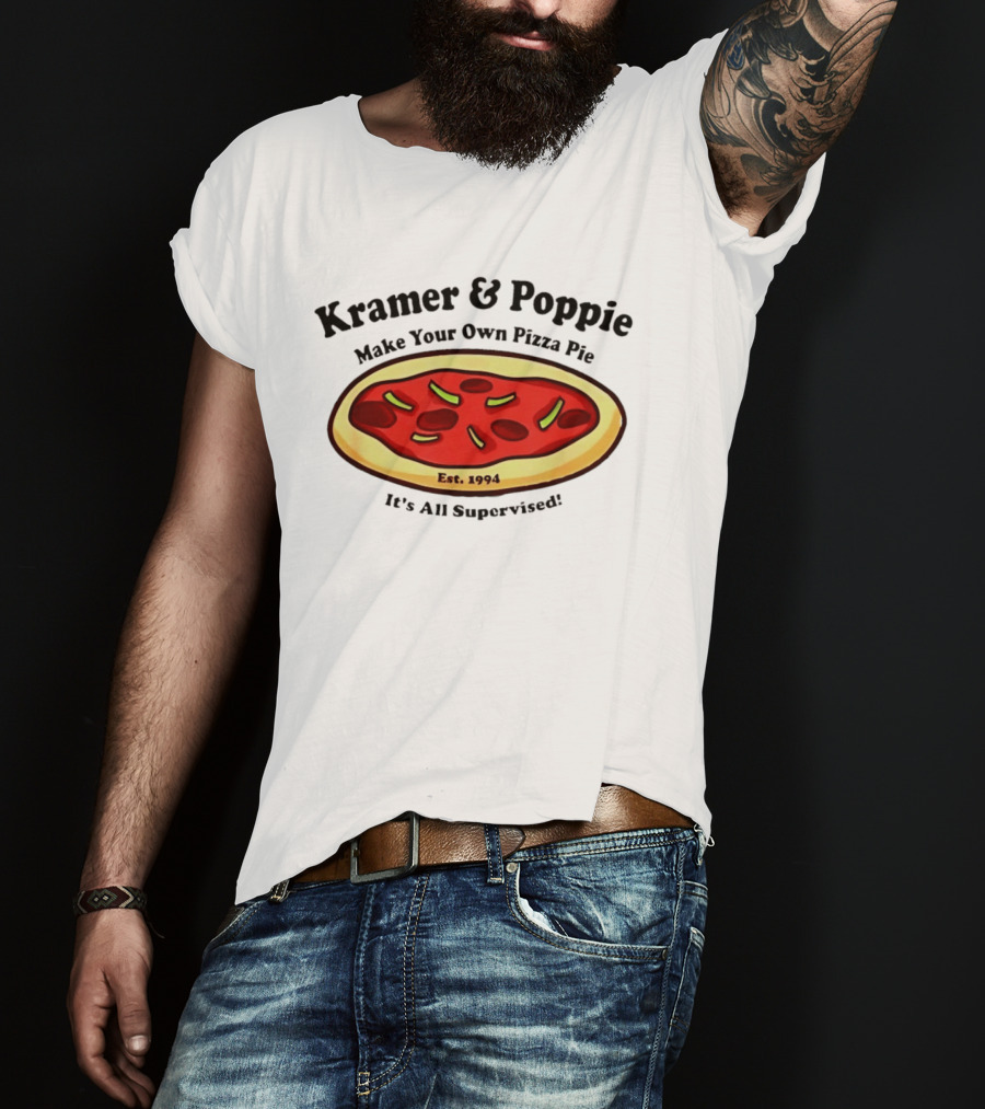 Kramer & Poppie Make Your Own Pizza Pie Est. 1994 It's All Supervised T-Shirt