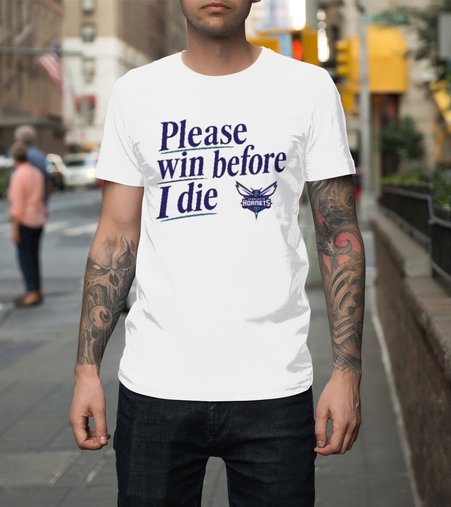 Charlotte Hornets Please Win Before I Die T-Shirt