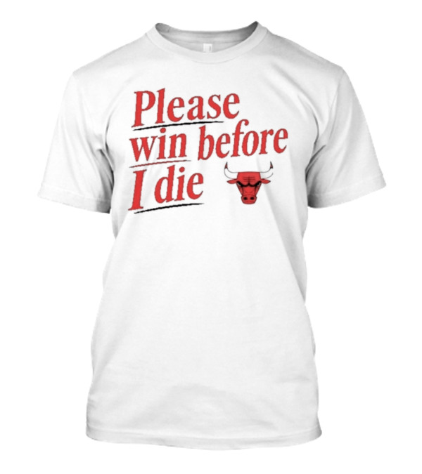 Chicago Bulls Please Win Before I Die Classic Fan Appeal T-Shirt