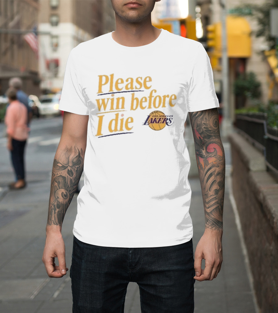 Please Win Before I Die Los Angeles Lakers T-Shirt