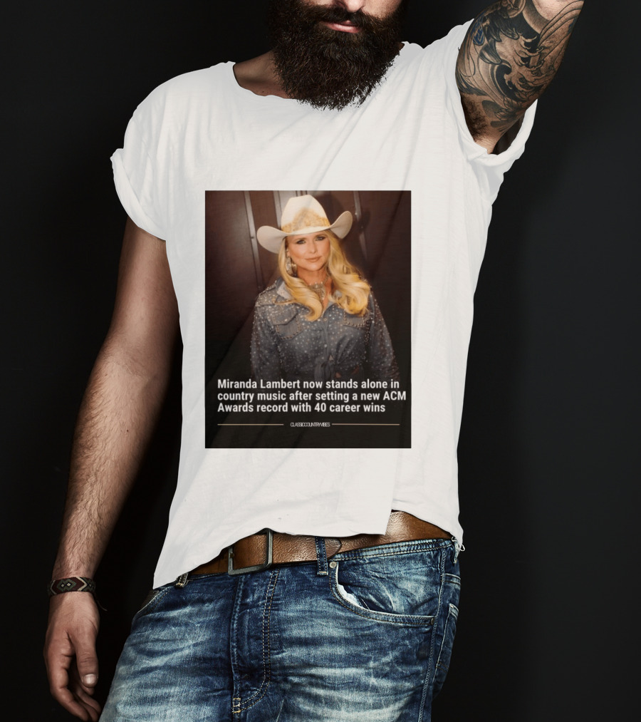 Miranda Lambert Stands Alone In Country Music With ACM Awards Record 40 Career Wins T-Shirt
