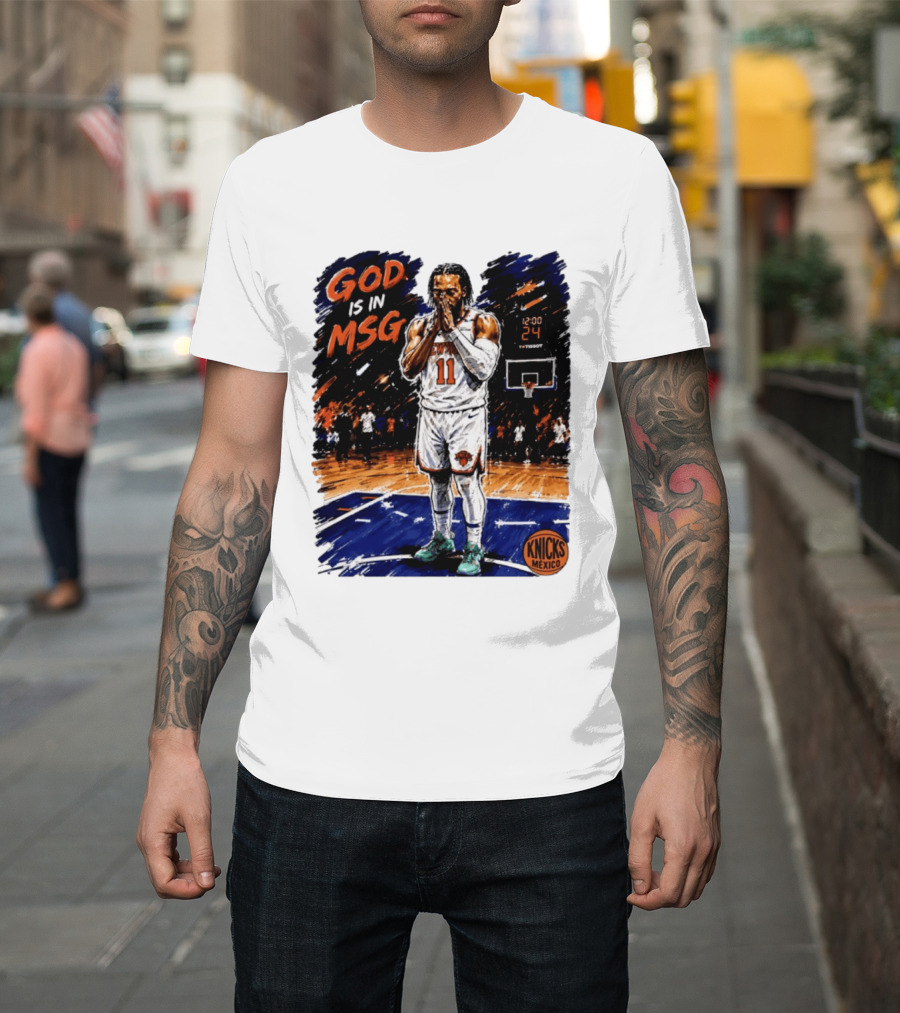 God Is In MSG New York Knicks Jalen Brunson Number 11 Knicks Mexico Basketball T-Shirt