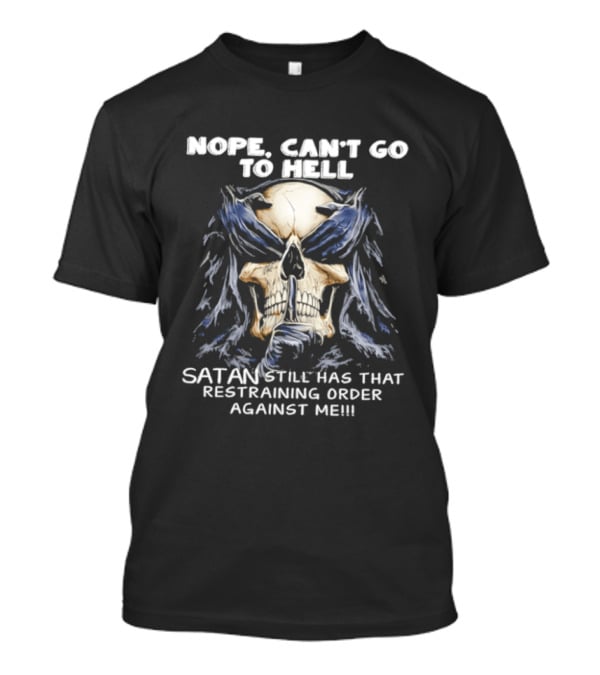 Nope Can't Go To Hell Skull Shushing Satan Has Restraining Order Against Me T-Shirt
